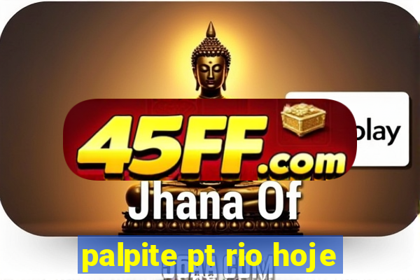 palpite pt rio hoje